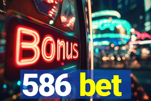 586 bet